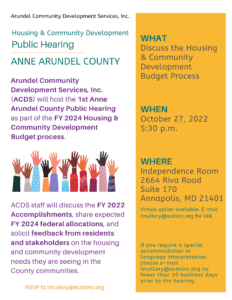 Flyer for a public hearing on Anne Arundel County’s FY 2024 Housing & Community Development Budget. Includes event details: Oct 27, 2022, 5:30 p.m., 2664 Riva Road, Annapolis, MD, and RSVP info.
